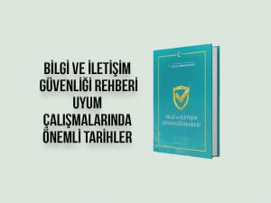 bilgi-ve-iletisim-guvenligi-rehberi-uyum-calismalarinda-onemli-tarihler